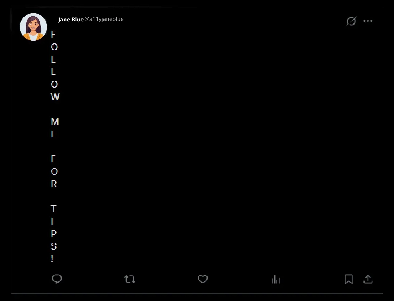 A social post that uses returns after each letter in words that spell out "follow me for tips!"