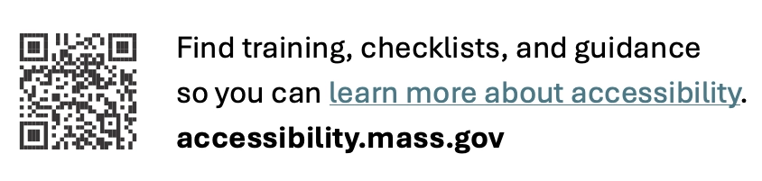 
A QR code next to text that has a live link to learn more about accessibility, followed by the URL accessibility.mass.gov in plain text